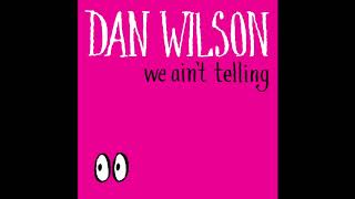 Video thumbnail of "Dan Wilson - We Ain't Telling"