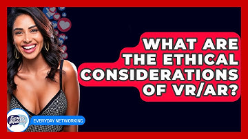 What Are The Ethical Considerations Of VR/AR? - Everyday-Networking