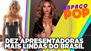 Apresentadoras de TV mais lindas do Brasil #EspaçoPop @PopZone