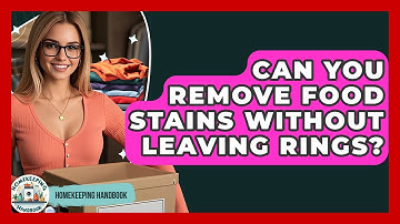 Can You Remove Food Stains Without Leaving Rings? - Homekeeping Handbook