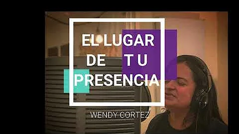 Wendy Cortez - El lugar de tu presencia