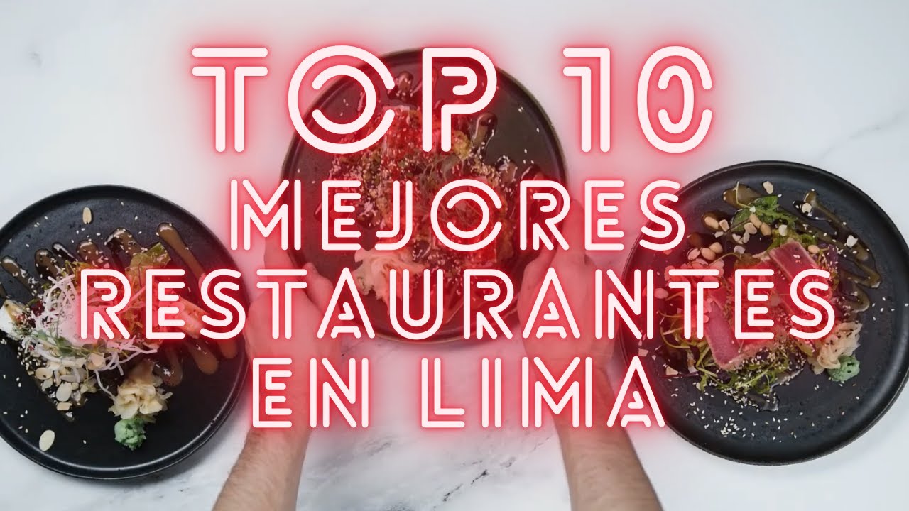 TOP 10 MEJORES RESTAURANTES EN LIMA