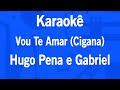 Karaok vou te amar cigana  hugo pena e gabriel