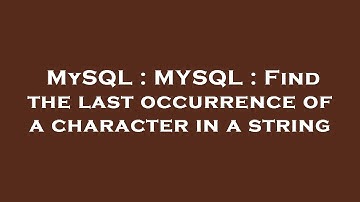 MySQL : MYSQL : Find the last occurrence of a character in a string