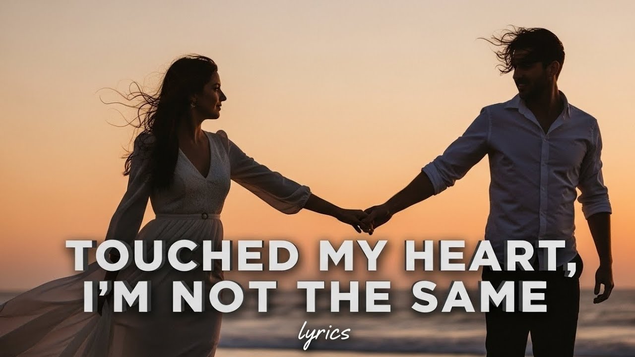 Touched My heart i' m not the same-(lyrics)