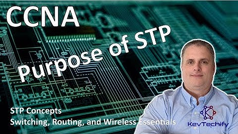 Purpose of STP - STP Concepts - Switch, Rout, and Wireless Essentials - CCNA - KevTechify | vid 17