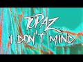 TOPAZ-I Don&#39;t Mind/Lyrics/Letra/Subtitulada/Español/English