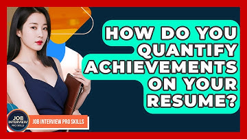 How Do You Quantify Achievements On Your Resume? - Job Interview Pro Skills