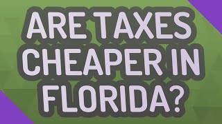 Are taxes cheaper in florida? -