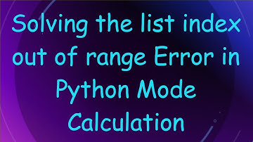 Solving the list index out of range Error in Python Mode Calculation