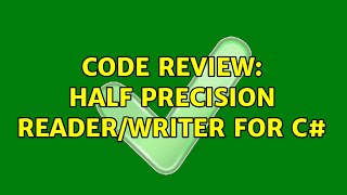 Code Review: Half precision reader/writer for C# (2 Solutions!!)