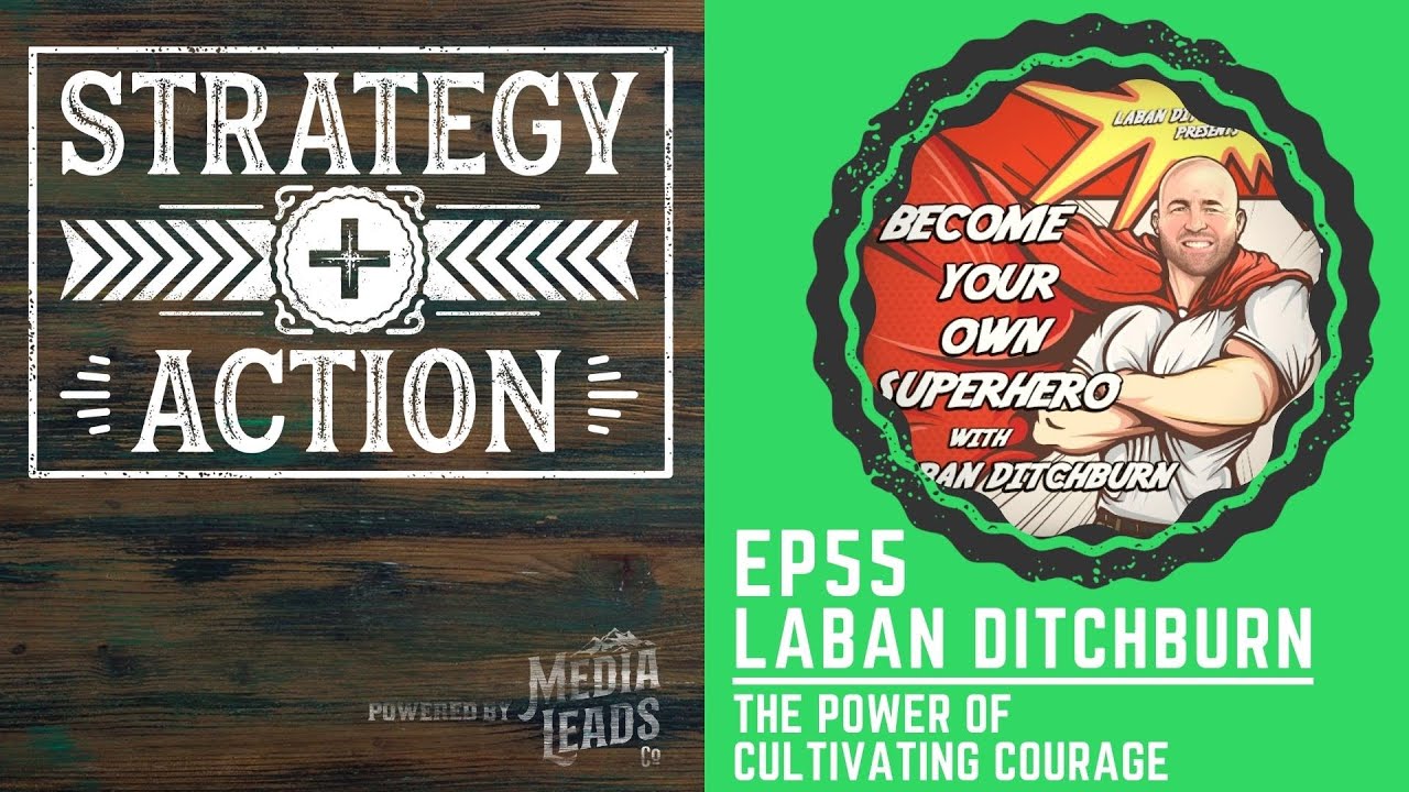 How to Use Courage to Change Your Life - Laban Ditchburn | Strategy + Action