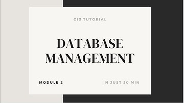GIS module 2 : Database Management in GIS complete revision