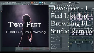 Two Feet - I Feel Like I'm Drowning FL Studio Remake