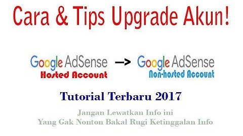 Cara & tips untuk mengupgrade akun adsense hosted ke non hosted 2017