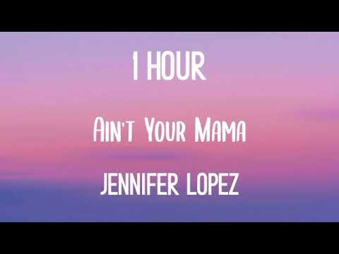 Jennifer Lopez  Ain't Your Mama 1 hour