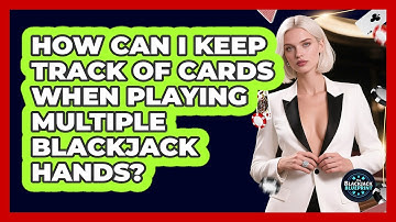 How Can I Keep Track Of Cards When Playing Multiple Blackjack Hands? - The Blackjack Blueprint
