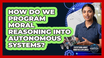 How Do We Program Moral Reasoning Into Autonomous Systems?