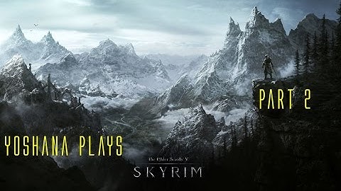 Skyrim First Playthrough Part 2 with Commentary