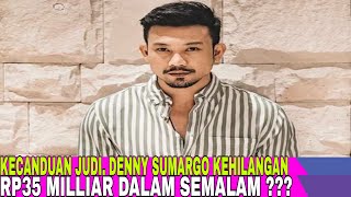 KECANDUAN JUDI, DENNY SUMARGO KEHILANGAN RP 35 MILLIAR DALAM SEMALAM !!