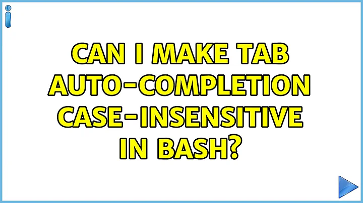 Ubuntu: Can I make Tab auto-completion case-insensitive in Bash? (4 Solutions!!)