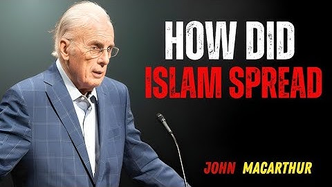 How Did Islam Become a Global Religion? | John MacArthur Speech
