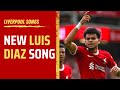 His name is lucho  liverpools brilliant new luis diaz song