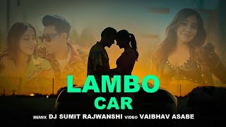 Lambo Car | Dj Sumit Rajwanshi | Vaibhav Asabe | Guri | Neha Sharma