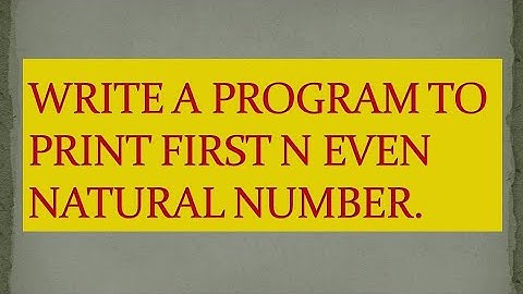 #13 Write a program to print first n even natural number.