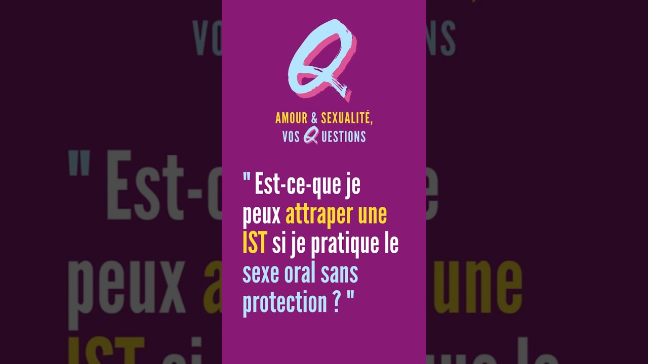 Q. Amour & S*xualité, vos questions :  IST et Sexe oral
