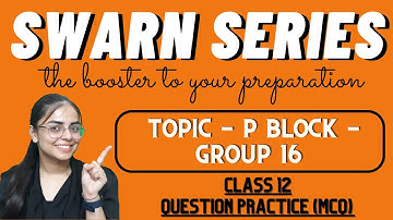 SWARN SERIES || P BLOCK || OXYGEN FAMILY || GROUP 16 || JEE , NEET , BOARDS || MCQ || QUESTIONS
