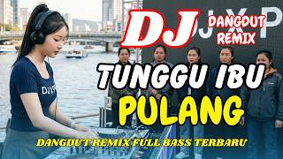 Dj Tunggu Ibu Pulang request  Dangdut Remix Terbaru 2026  Lagu Viral Tiktok  Bass  Dj X Pro