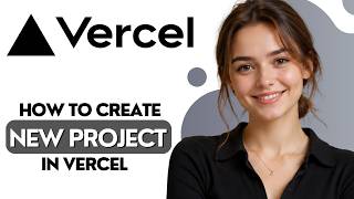 How to Create New Project in Vercel 2026 Full Guide