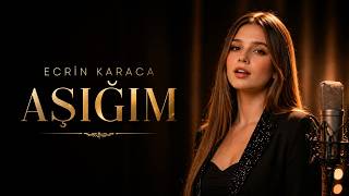 Ecrin Karaca - Aşığım (Dinleyen Herkes Aşık Oluyor) 💔 2026 Yeni Şarkı
