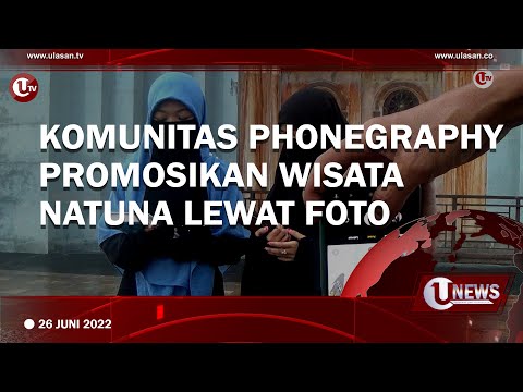 KOMUNITAS PHONEGRAPHY PROMOSIKAN WISATA NATUNA LEWAT FOTO | U-NEWS