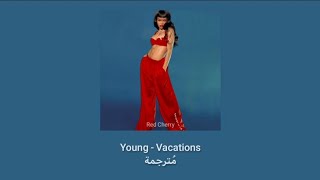 Young - Vacations مُترجمة [Arabic Sub]