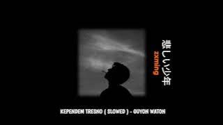 KEPENDEM TRESNO(SLOWED)-GUYONWATON.