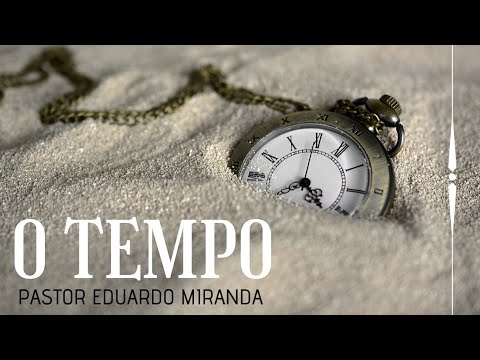 O Tempo-Pr.Eduardo Miranda