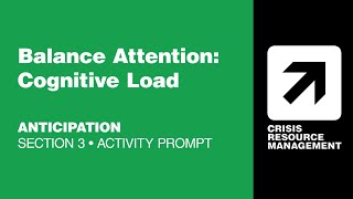 CRMx | 3.3.2 Balance Attention: Cognitive Load (Activity Prompt) | Section 3: Anticipation