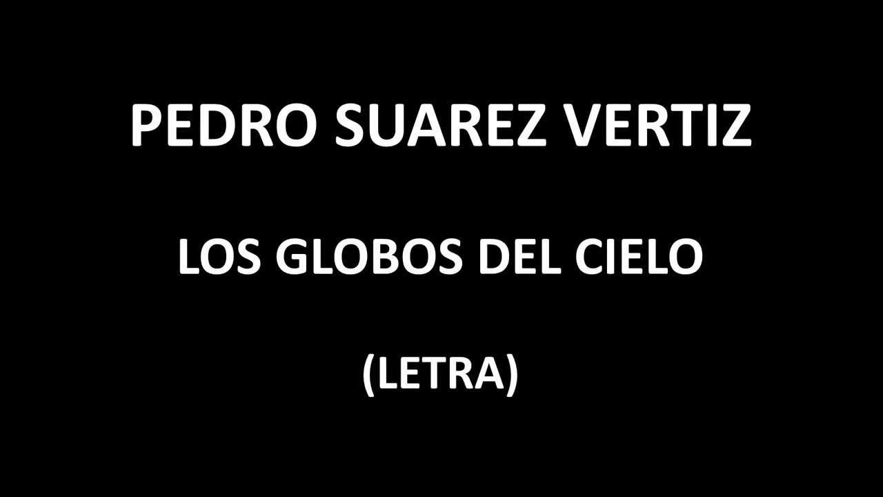 Pedro Suarez Vertiz Los Globos Del Cielo Letralyrics Youtube 