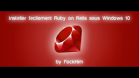 INSTALLER ET DÉMARRER UN PROJET RUBY ON RAILS SOUS WINDOWS 10