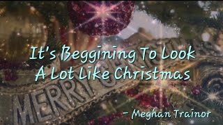 It's Beggining To Look A Lot Like Christmas | With Lyrics | Meghan Trainor