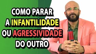 COMO PARAR A AGRESSIVIDADE OU INFANTILIDADE DO OUTRO | Psicólogo Marcos Lacerda