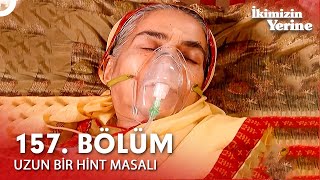 Uzun Bir Hint Masalı 157. Bölüm | İkimizin Yerine Hint Dizisi