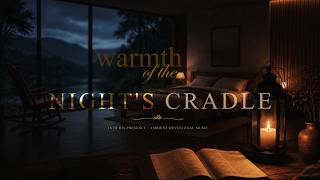 Peaceful Night Prayer Music | WARMTH OF THE NIGHT'S CRADLE | Contemplative Prayer & Sleep Ambient