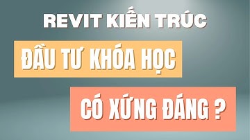 Đầu Tư cho Khóa Học Revit Kiến Trúc của Đức Act Có Thật Sự Xứng Đáng?