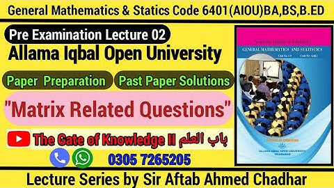 Lec_2_6401_General Mathematics and Statics_Matrix Related Questions_B.ED,BS_AIOU Solved Past Papers