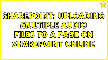 Sharepoint: Uploading multiple audio files to a page on SharePoint online