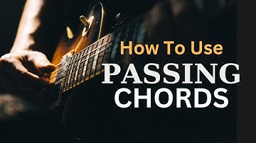 How To Use Passing Chords To Spice Up A Simple Chord Progression