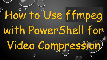 How to Use ffmpeg with PowerShell for Video Compression